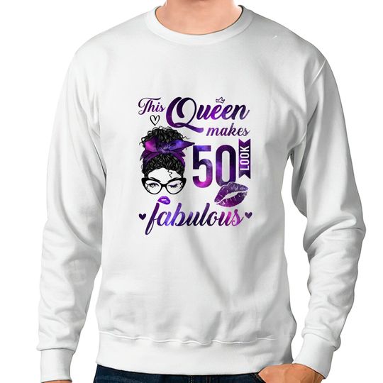 Discover This Queen Makes 50 Look Fabulous 50th Birthday Messy Bun Sweatshirts
