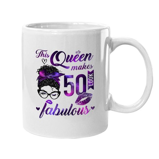 Discover This Queen Makes 50 Look Fabulous 50th Birthday Messy Bun Mugs