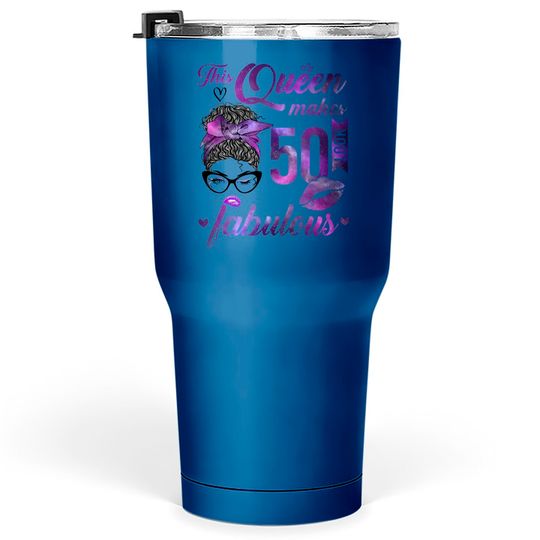 Discover This Queen Makes 50 Look Fabulous 50th Birthday Messy Bun Tumblers 30 oz