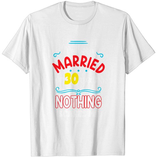 Discover I've Been Married For 30 Years, Nothing Scares Me T Shirt