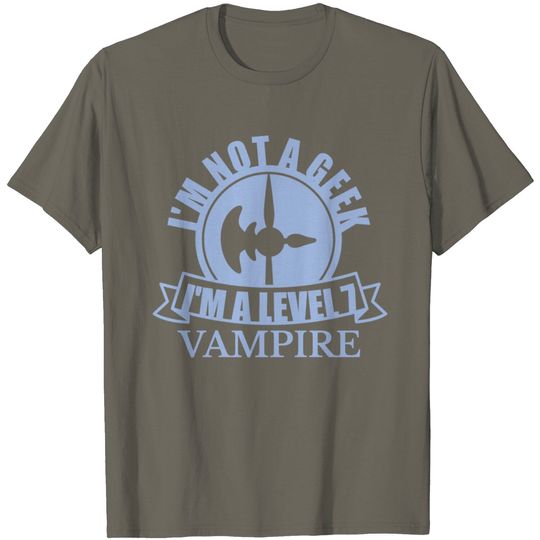Discover Im Not A Geek I'm A Level 7 VAMPIRE T Shirt
