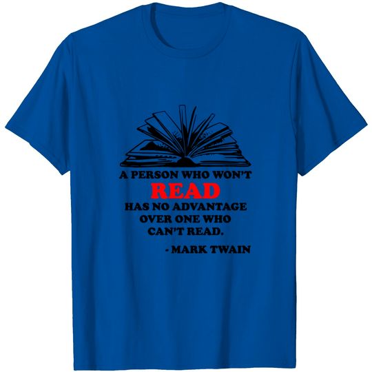 Discover A Person Who Won T Read Has No Advantage Over One T Shirt