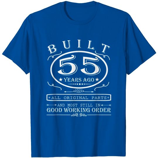 Discover 55th Birthday Gift Built 55 Years Ago Original Par T Shirt