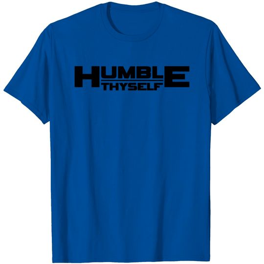 Discover Humble Thyself T Shirt