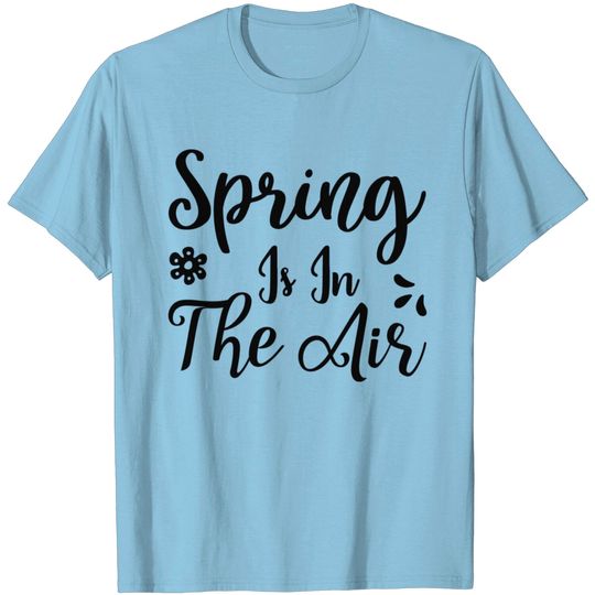 Discover Spring Is In The Air T Shirt