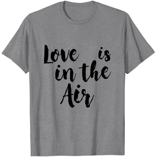Discover Love Is In The Air T Shirt