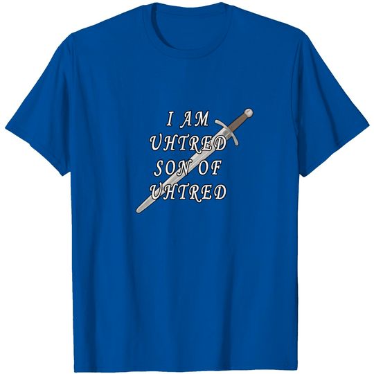 Discover I Am Uhtred Son Of Uhtred T Shirt