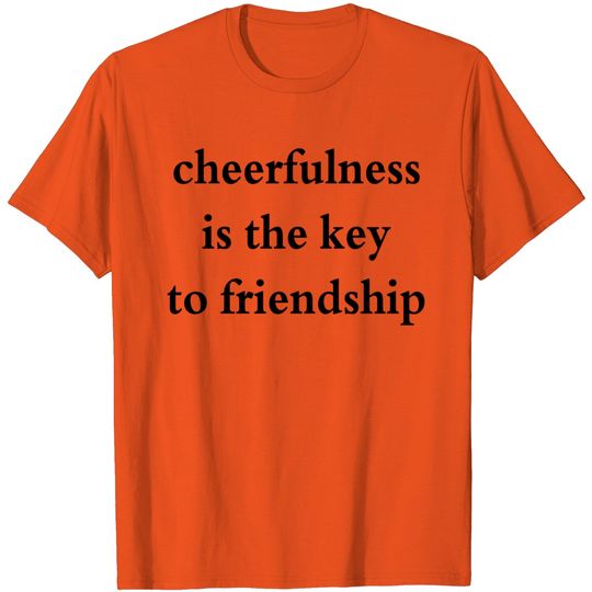 Discover Cheerfulness Is The Key To Friendship T Shirt