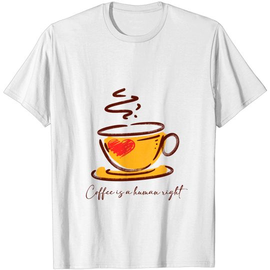Discover Coffee Is A Human Right T Shirt