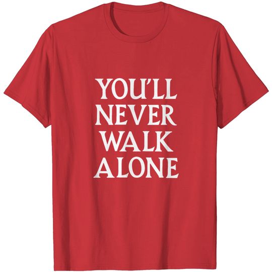 Discover You'll Never Walk Alone T Shirt