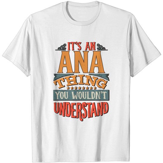 Discover It's An Ana Thing You Wouldn't Understand - Ana T Shirt
