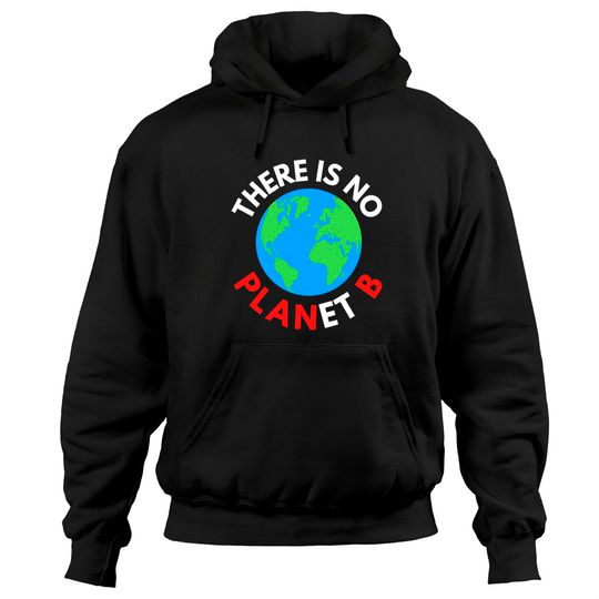 Discover There Is No Planet B, Earth Day Hoodies