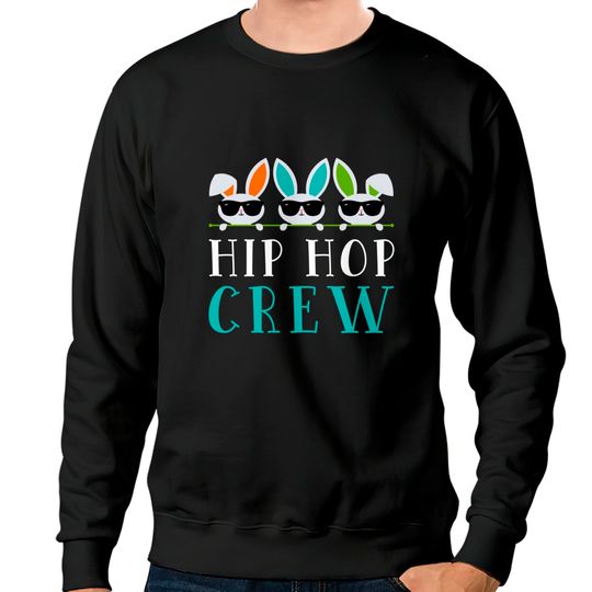 Discover Hip Hop Crew Saying / Easter Bunny Sunglasses Graphic Cute Sweatshirts