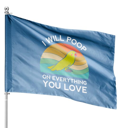 Discover Funny Parrot I Will Poop On Everything You Love Humor Crap House Flag