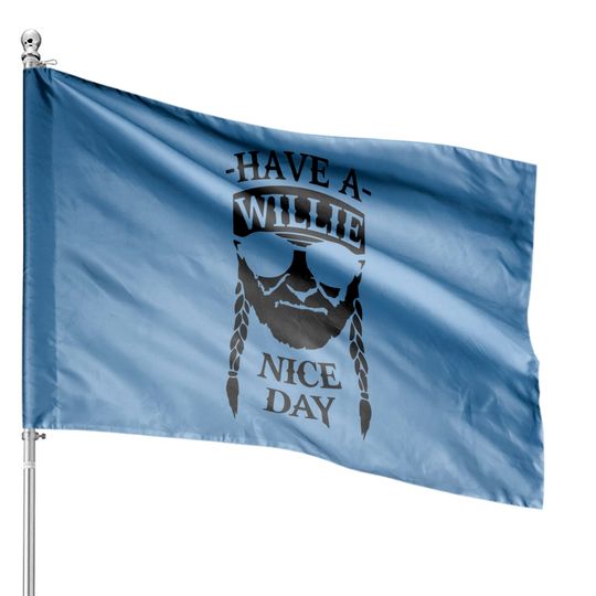 Discover Have A Willie Nice Day House Flag