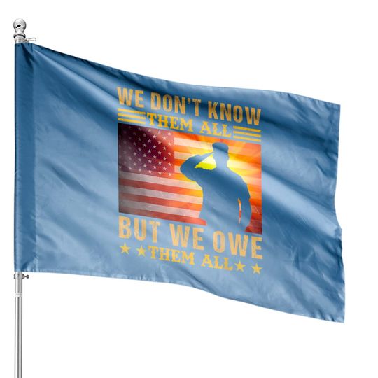 Discover We Don’t Know Them All But We Owe Them All House Flag