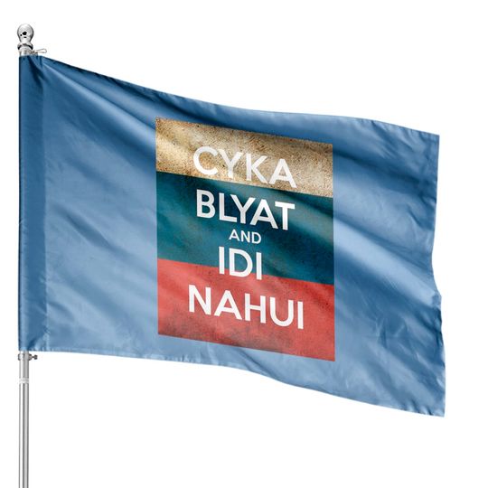 Discover Cyka Blyat And Idi Nahui House Flags