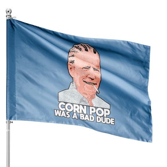 Discover Corn Pop Was A Bad Dude Biden Funny House Flags