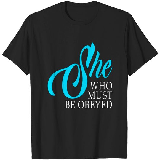 Discover Womens She Who Must Be Obeyed Funny Sarcastic Feminist Humor T-Shirt