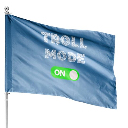 Discover Troll Mode On Gifts House Flags