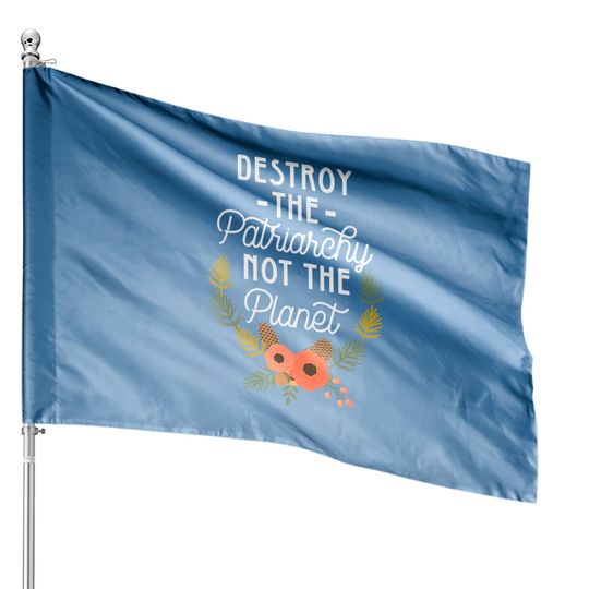 Discover Destroy Patriarchy Not Planet Feminist House Flags