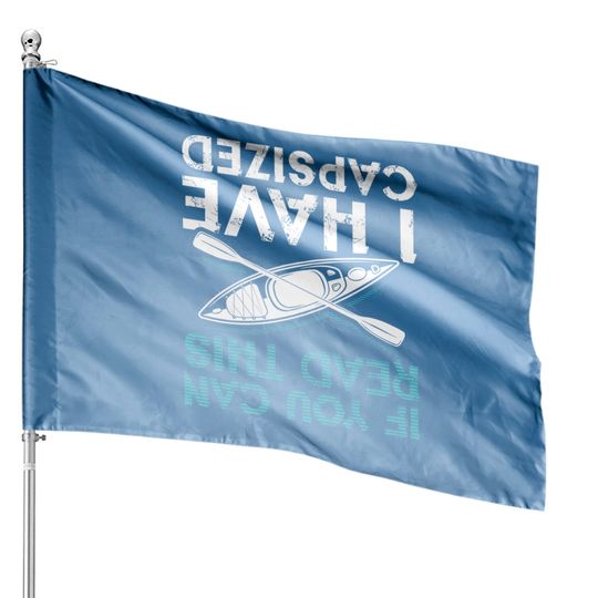 Discover If You Can Read This I Have Capsized Kayaking House Flags