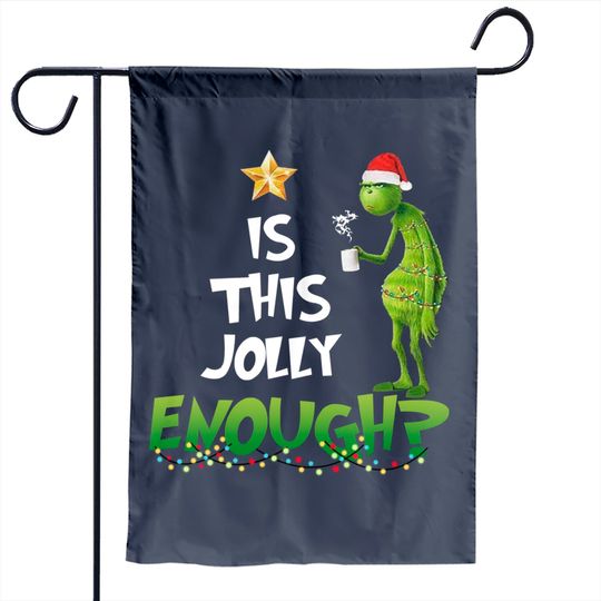 Discover Is This Jolly Enough The Grinch Christmas Garden Flag