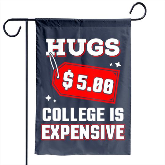 Discover Funny Hugs 5 Dollars College Is Expensive Garden Flag