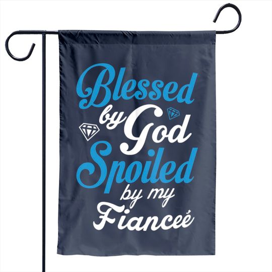 Discover Blessed By God, Spoiled By My Fiance Garden Flag