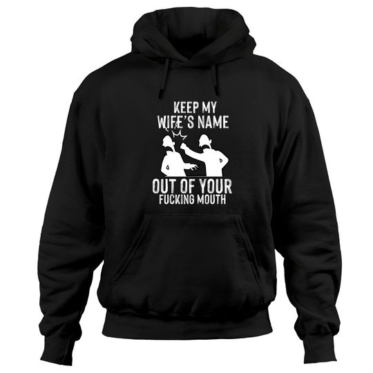 Discover Keep My Wife's Name Out Of Your Mouth Funny tee Hoodies