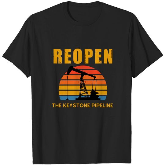 Discover Reopen the Keystone Pipeline T-Shirts