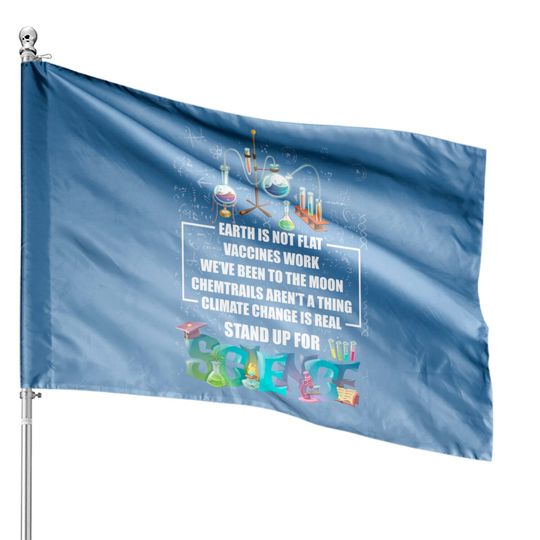 Discover Earth Is Not Flat Vaccines Work Climate Change Is Real Stand Up For Science House Flag - Science House Flag