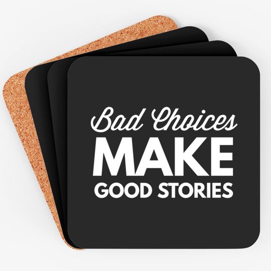 Discover Bad Choices Make Good Stories - Coaster