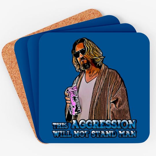 Discover The Big Lebowski The Dude This Aggression Will Not Stand The Man Coaster