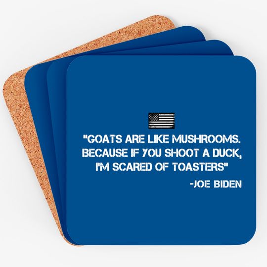 Discover Goats Are Like Mushrooms Funny Joe Biden Quote Saying Coaster
