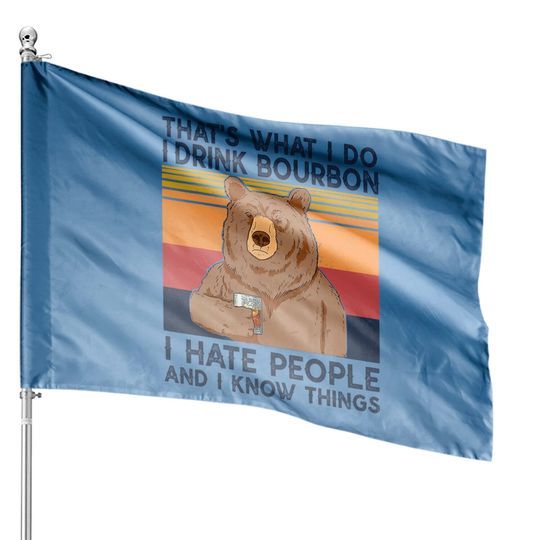 Discover That's What I Do I Drink Bourbon House Flag I Hate People Bear House Flag