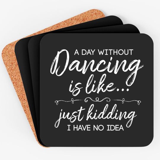 Discover Funny A Day Without Dancing Quote Coaster