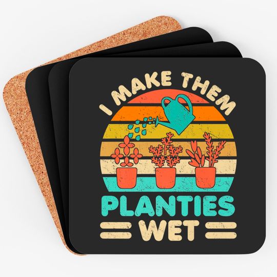 Discover I Make Them Planties Wet Funny Gardening Gardener Plants Coaster