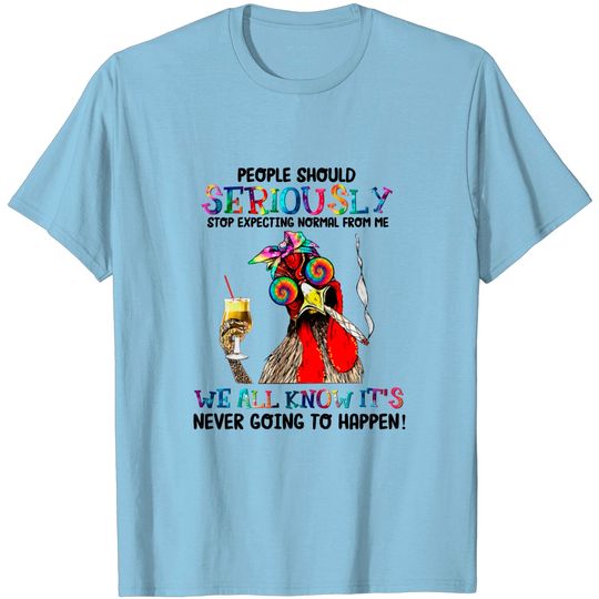 Discover Chicken people should seriously stop expecting normal T-Shirt
