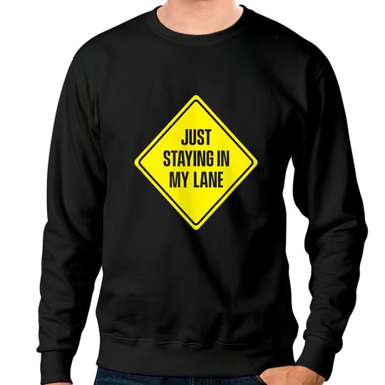 Discover Just Staying In My Lane Sweatshirts - Low Key Hustle