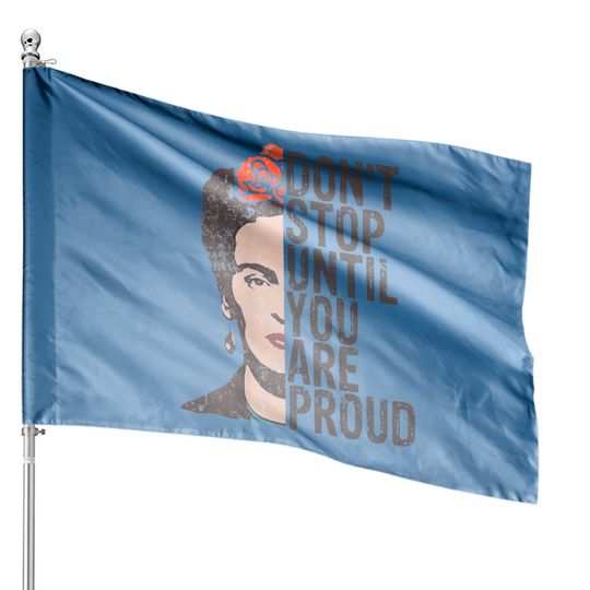 Discover Don't Stop You Are Proud Frida Inspirational Feminist Quote House Flag