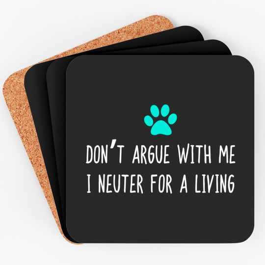 Discover Dont Argue With Veterinarian I Neuter Coaster