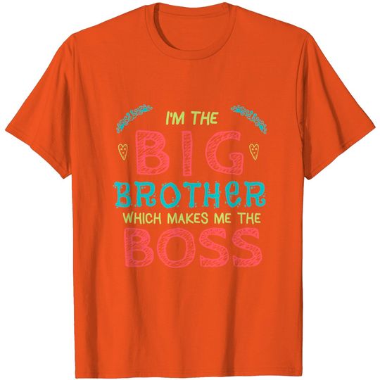 Discover I'm the Big Brother Which Makes Me the Boss T-shirt