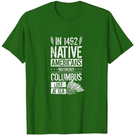 Discover In 1492 Native Americans Discovered Columbus Lost T-Shirt