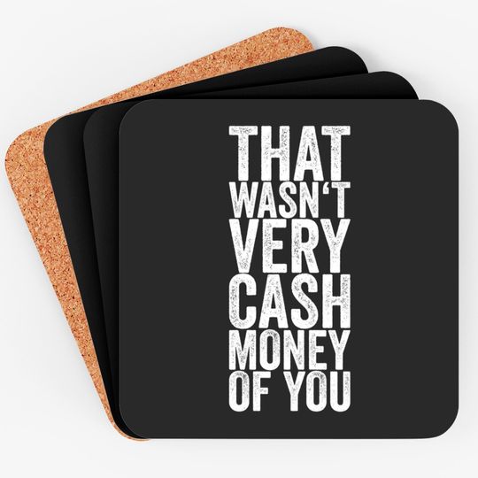 Discover That Wasn't Very Cash Money Of You Coasters Funny Gift