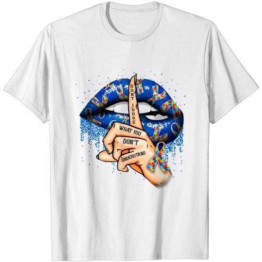 Discover Autism Lips Don't Judge What You Don't Understand Autism Mom T-Shirt