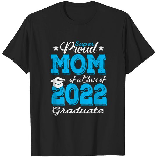 Discover Proud Mom Of a 2022 graduate Class Of 2022 Graduation Mother T-Shirt