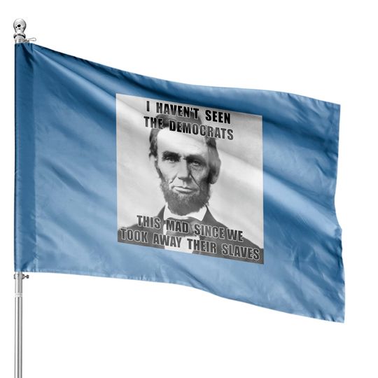 Discover I Haven't Seen Democrats Abe Lincoln House Flag