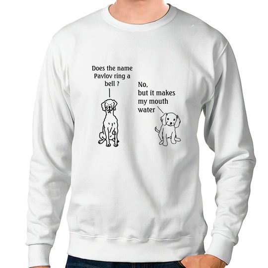 Discover Does The Name Pavlov Ring A Bell Sweatshirts