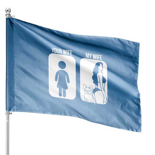 Discover Your Wife My Wife French Bulldog Sexy House Flags